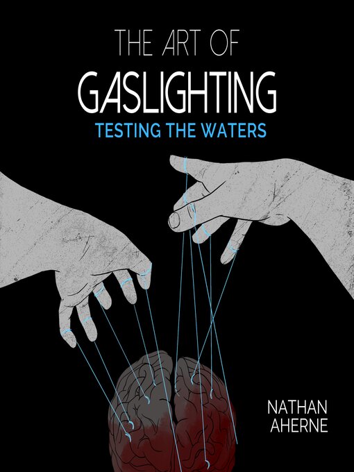 Title details for Art of Gaslighting--Testing the Waters by Nathan Aherne - Available